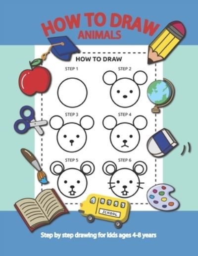 Cover for 5sun Creations · How To Draw Animals Step By Step for Kids Ages 4-8 Years: A Fun Draw and Activity Book for Kids to practice to Draw And Practice Using The Optic Nerve With Small Muscles (Paperback Bog) (2021)