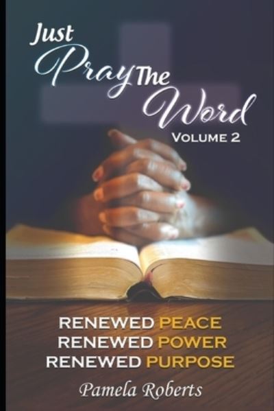 Cover for Pamela Roberts · Just Pray The Word Volume 2: Renewed Peace, Renewed Power, Renewed Purpose - Just Pray the Word (Paperback Book) (2021)