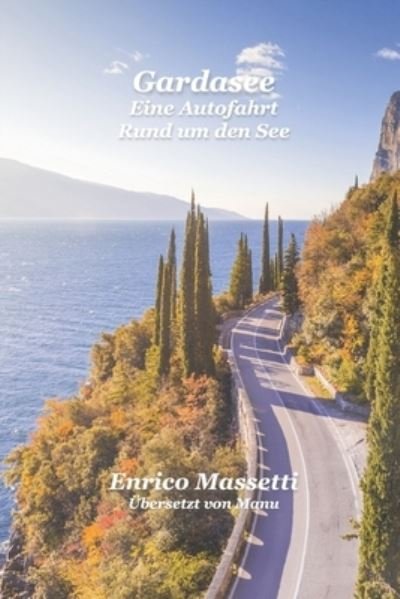 Gardasee: Eine Autofahrt Rund um den See - Enrico Massetti - Książki - Independently Published - 9798516411137 - 6 czerwca 2021