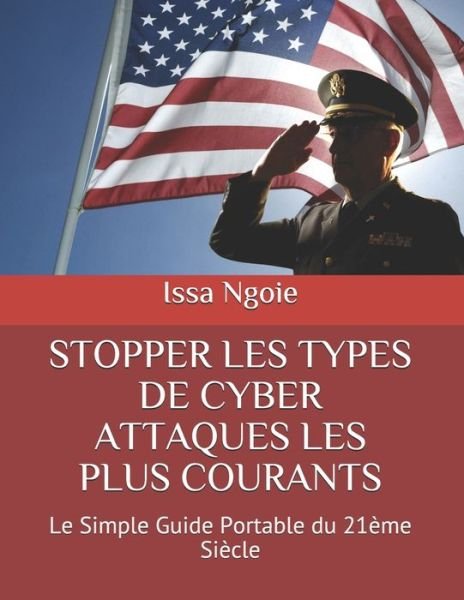Cover for Issa Ngoie · Stopper Les Types de Cyber Attaques Les Plus Courants: Le Simple Guide Portable du 21eme Siecle (Pocketbok) (2021)