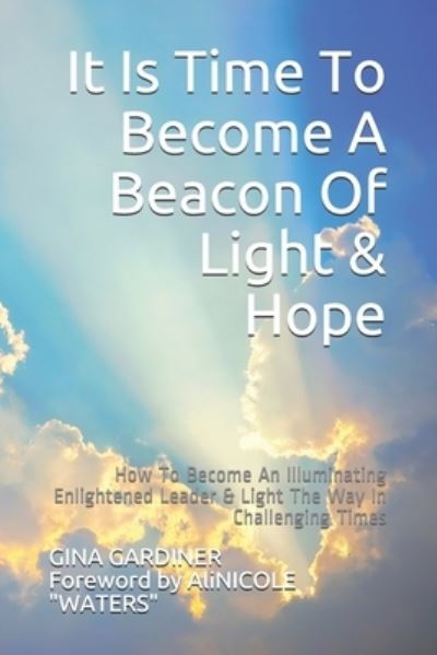 Cover for Alinicole Waters · It Is Time To Become A Beacon Of Light &amp; Hope: How To Become An Illuminating Enlightened Leader &amp; Light The Way In Challenging Times (Paperback Book) (2020)