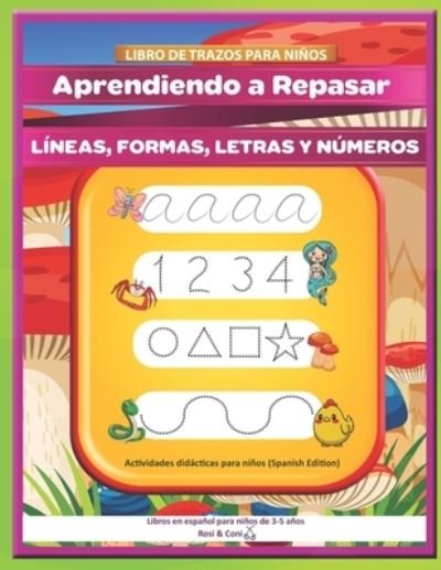 Cover for Coni, Rosi &amp; · Libro de trazos para ninos: Aprendiendo a Repasar lineas, formas, letras y numeros Actividades didacticas para ninos (Spanish Edition) Libros en espanol para ninos de 3-5 anos (Taschenbuch) (2020)