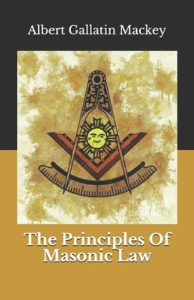 Cover for Albert Gallatin Mackey · The Principles Of Masonic Law (Paperback Book) (2020)