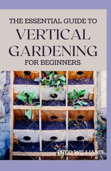 Cover for Theo Williams · The Essential Guide to Vertical Gardening for Beginners (Taschenbuch) (2020)