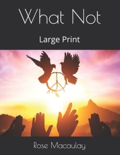 What Not - Rose Macaulay - Books - Independently Published - 9798577968137 - January 20, 2021