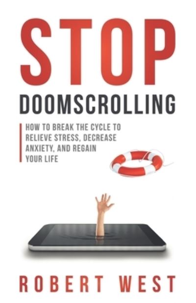 Cover for Robert West · Stop Doomscrolling: How to Break the Cycle to Relieve Stress, Decrease Anxiety, and Regain Your Life (Paperback Book) (2020)