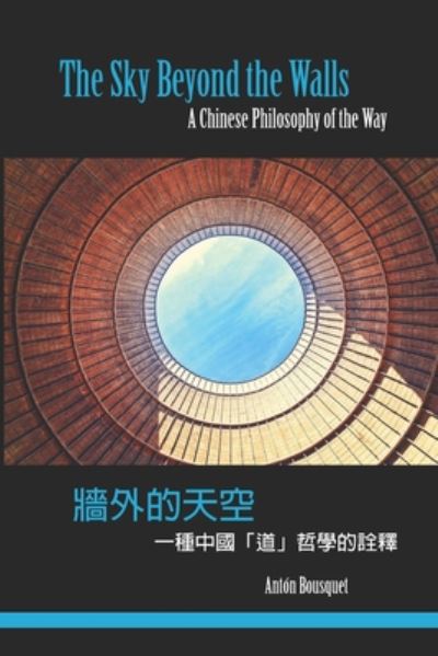 Cover for Anton Bousquet · The Sky Beyond the Walls: A Chinese Philosophy of the Way (Paperback Book) (2020)