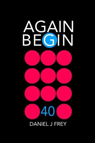 Cover for Daniel John Frey · Again Begin 40 (Paperback Book) (2020)