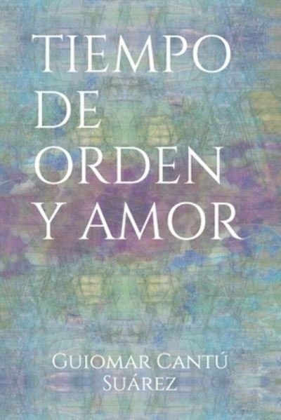 Cover for Guiomar Cantú Suárez · Tiempo de Orden Y Amor (Paperback Book) (2019)