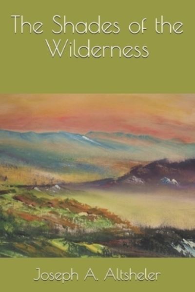 The Shades of the Wilderness - Joseph A Altsheler - Böcker - INDEPENDENTLY PUBLISHED - 9798693082137 - 22 januari 2021