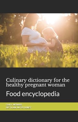 Cover for Cedric Menard · Culinary dictionary for the healthy pregnant woman: Food encyclopedia (Paperback Book) (2020)