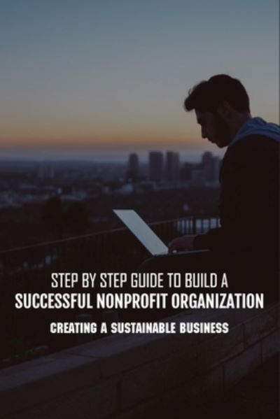 Cover for Rodrick Harkless · Step By Step Guide To Build A Successful Nonprofit Organization (Paperback Book) (2021)