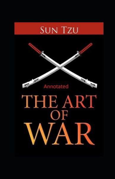 The Art of War Annotated - Sun Tzu - Books - Amazon Digital Services LLC - KDP Print  - 9798737179137 - April 13, 2021