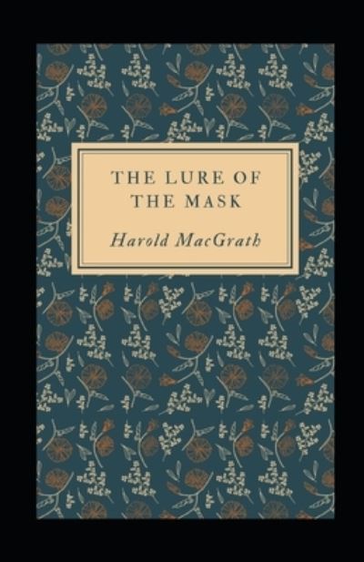 Cover for Harold Macgrath · The Lure of the Mask Illustrated (Paperback Book) (2021)