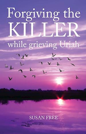 Forgiving the Killer While Grieving Uriah - Susan Free - Books - Trilogy Christian Publishing, Inc. - 9798893330137 - June 25, 2024