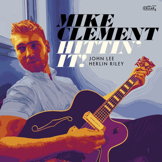 Hittin' It - Mike Clement - Musik - CELLAR LIVE - 0628308830138 - 7. Juni 2024