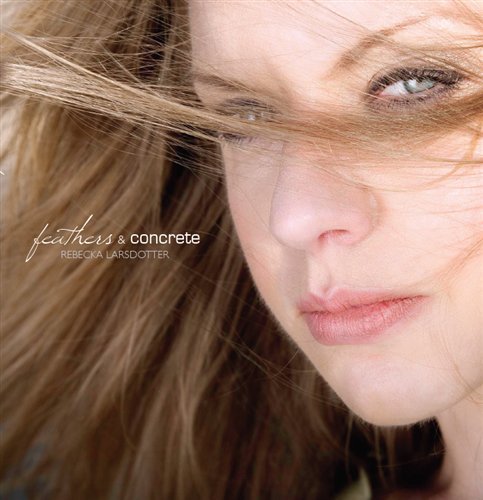 Feathers & Concrete - Rebecca Larsdotter - Musiikki - PROPRIUS - 0822359001138 - tiistai 28. helmikuuta 2012