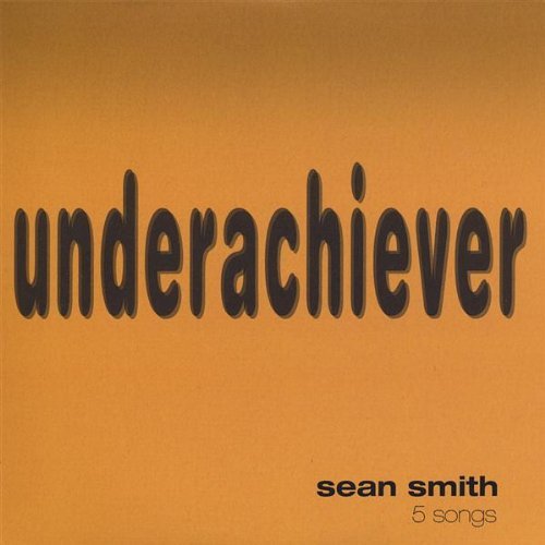Underachiever - Sean Smith - Music - CD Baby - 0837101103138 - November 22, 2005