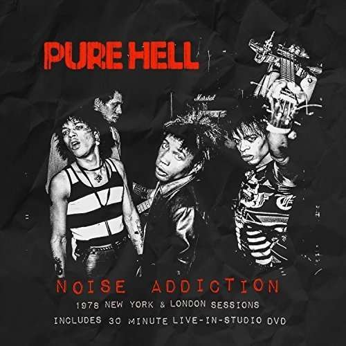 Noise Addiction (CD / Dvd) 1978 New York & London Sessions - Pure Hell - Musikk - ALTERNATIVE/PUNK - 5013929168138 - 5. februar 2016
