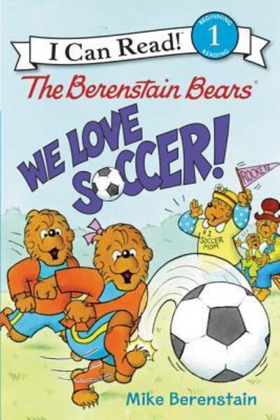 Cover for Mike Berenstain · The Berenstain Bears: We Love Soccer! - I Can Read Level 1 (Paperback Book) [First edition. edition] (2016)