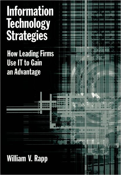 Cover for Rapp, William V. (, Columbia University) · Information Technology: How Leading Firms use IT to gain an Advantage (Hardcover Book) (2002)