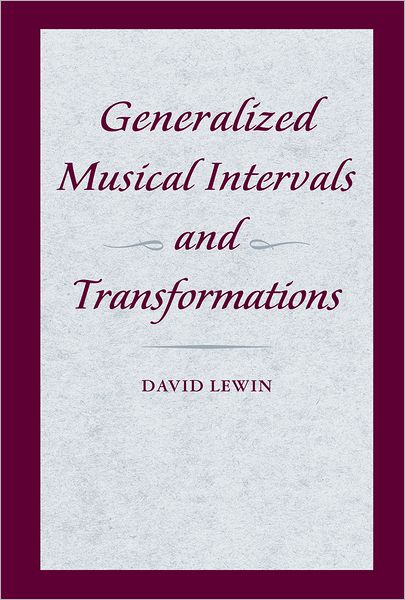 Generalized Musical Intervals and Transformations - David Lewin - Książki - Oxford University Press Inc - 9780195317138 - 3 maja 2007