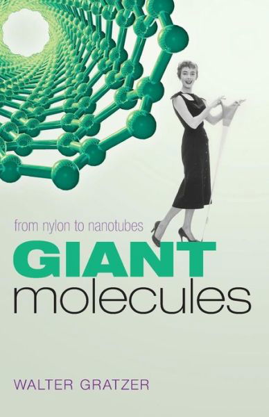 Cover for Gratzer, Walter (Emeritus Professor, King's College London) · Giant Molecules: From nylon to nanotubes (Paperback Book) (2011)