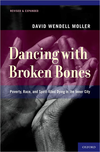 Cover for Moller, David Wendell (Director of Medical Humanities, Director of Medical Humanities, School of Medicine, University of Missouri-Kansas City) · Dancing with Broken Bones: Poverty, Race, and Spirit-filled Dying in the Inner City (Paperback Book) (2012)