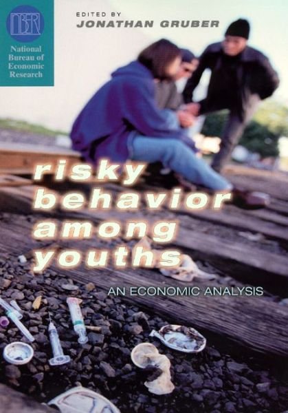 Cover for Jonathan Gruber · Risky Behavior among Youths: An Economic Analysis - (NBER) National Bureau of Economic Research Conference Reports (Hardcover Book) (2001)