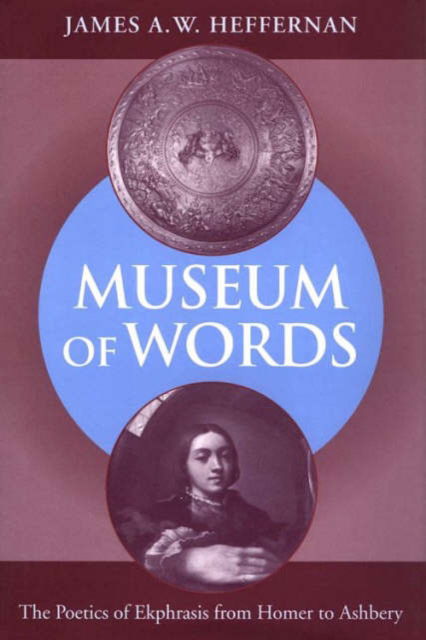 Cover for James A.W. Heffernan · Museum of Words: The Poetics of Ekphrasis from Homer to Ashbery (Hardcover Book) (1993)