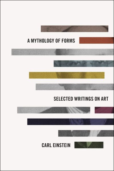 Cover for Carl Einstein · A Mythology of Forms: Selected Writings on Art (Hardcover Book) (2019)