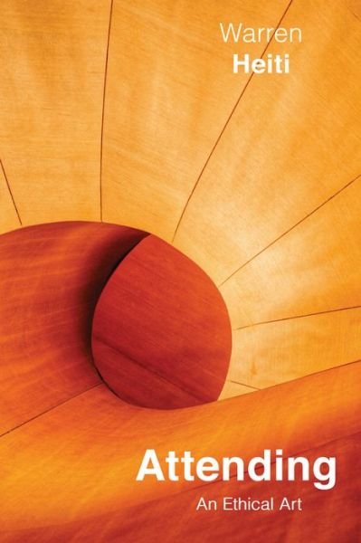 Cover for Warren Heiti · Attending: An Ethical Art - McGill-Queen's Studies in the History of Ideas (Taschenbuch) (2021)