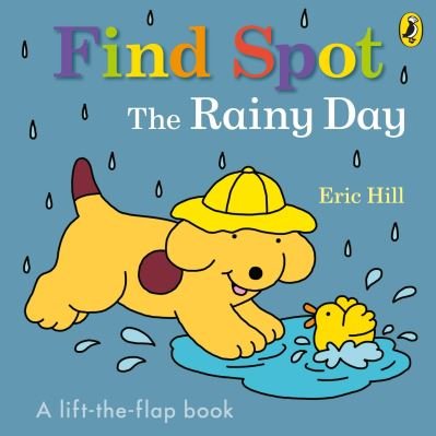 Cover for Eric Hill · Find Spot: The Rainy Day: A Lift-the-Flap Story (Board book) (2023)