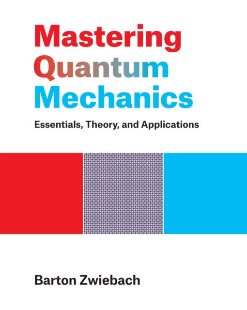 Cover for Barton Zwiebach · Mastering Quantum Mechanics: Essentials, Theory, and Applications (Hardcover Book) (2022)