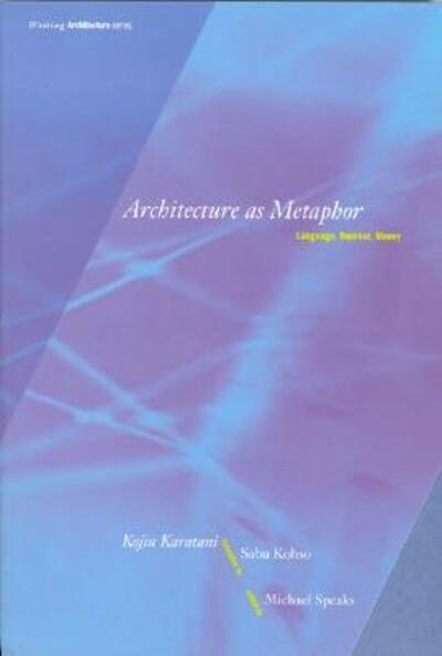 Cover for Kojin Karatani · Architecture as Metaphor: Language, Number, Money - Writing Architecture (Paperback Bog) (1995)