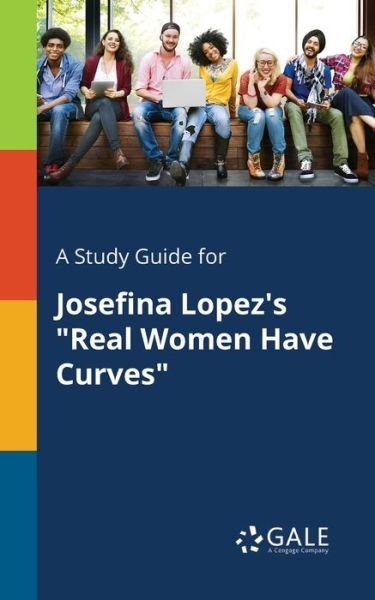 Cover for Cengage Learning Gale · A Study Guide for Josefina Lopez's &quot;Real Women Have Curves&quot; (Paperback Bog) (2018)