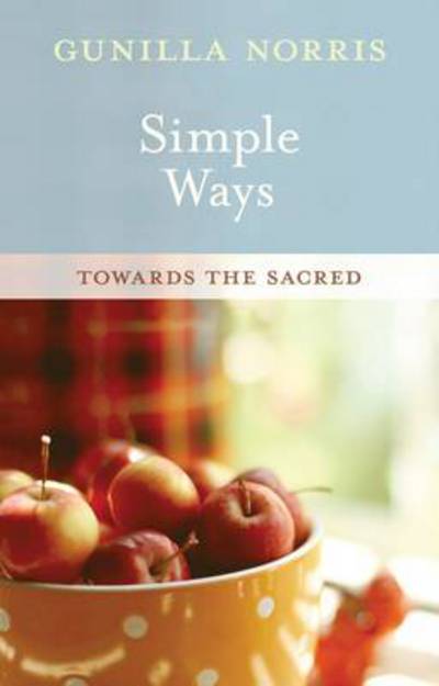 Cover for Gunilla Norris · Simple Ways: Towards The Sacred (Paperback Book) (2012)