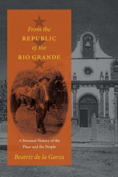 Cover for Beatriz De La Garza · From the Republic of the Rio Grande: A Personal History of the Place and the People (Paperback Bog) (2013)