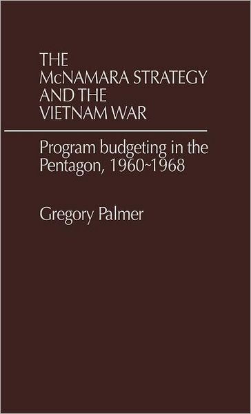 Cover for J. Palmer · The McNamara Strategy and the Vietnam War: Program Budgeting in the Pentagon, 1960-1968 (Hardcover Book) (1978)