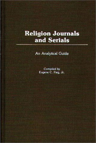 Cover for Eugene C. Fieg · Religion Journals and Serials: An Analytical Guide - Annotated Bibliographies of Serials: A Subject Approach (Hardcover Book) (1988)