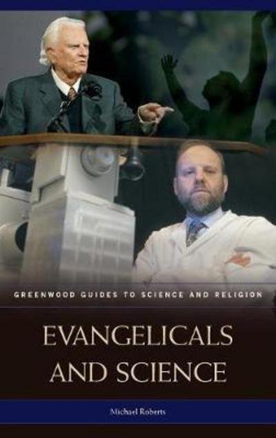 Evangelicals and Science - Greenwood Guides to Science and Religion - Michael Roberts - Books - Bloomsbury Publishing Plc - 9780313331138 - February 1, 2008