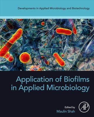 Cover for Maulin P. Shah · Application of Biofilms in Applied Microbiology - Developments in Applied Microbiology and Biotechnology (Paperback Book) (2022)