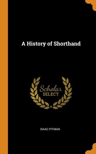 Cover for Isaac Pitman · A History of Shorthand (Hardcover Book) (2018)