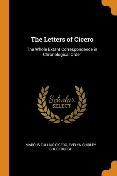 Cover for Marcus Tullius Cicero · The Letters of Cicero The Whole Extant Correspondence in Chronological Order (Paperback Book) (2018)