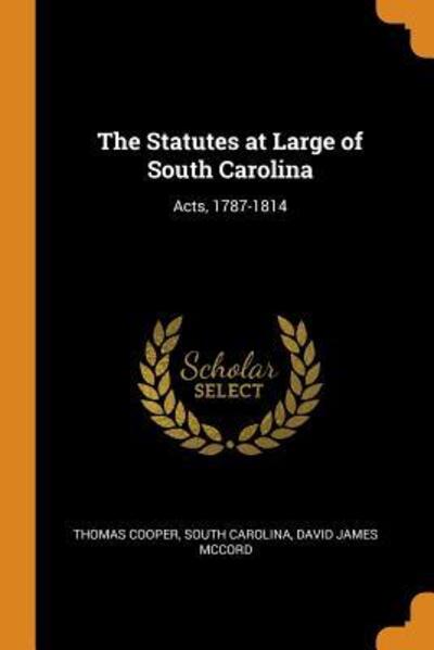 Cover for Thomas Cooper · The Statutes at Large of South Carolina Acts, 1787-1814 (Paperback Book) (2018)