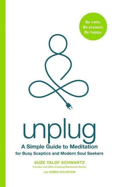 Cover for Suze Yalof Schwartz · Unplug: A Simple Guide to Meditation for Busy Sceptics and Modern Soul Seekers (Paperback Book) (2018)