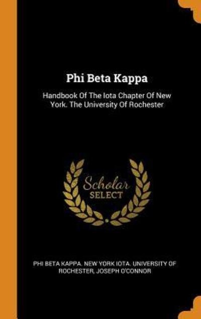 Cover for Joseph O'Connor · Phi Beta Kappa: Handbook of the Iota Chapter of New York. the University of Rochester (Innbunden bok) (2018)