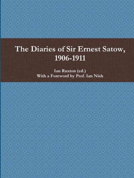 Cover for Ian Ruxton (ed.) · The Diaries of Sir Ernest Satow, 1906-1911 (Paperback Book) (2019)