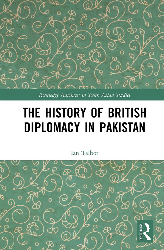 Cover for Talbot, Ian (University of Southampton, UK) · The History of British Diplomacy in Pakistan - Routledge Advances in South Asian Studies (Inbunden Bok) (2020)