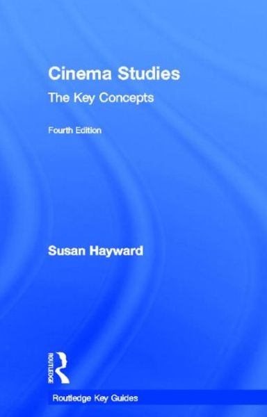 Cover for Susan Hayward · Cinema Studies: the Key Concepts - Routledge Key Guides (Hardcover Book) [4 Rev edition] (2013)